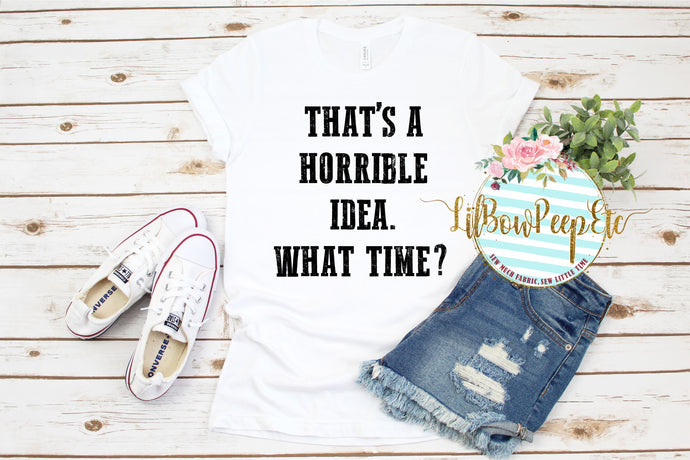 That's A Horrible Idea. What Time?