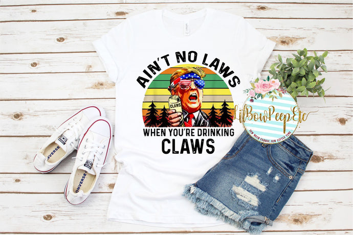 Ain't No Laws When You're Drinking Claws Trump