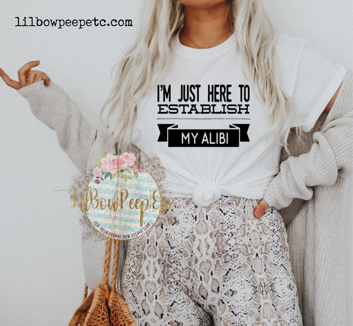 I'm Just Here To Establish My Alibi Short Sleeve Unisex Adult Tee