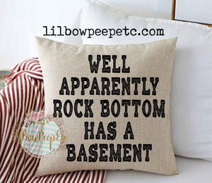 Apparently Rock Bottom Has A Basement 18 x 18 Linen Pillow Cover