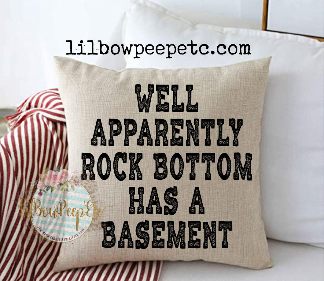 Apparently Rock Bottom Has A Basement 18 x 18 Linen Pillow Cover