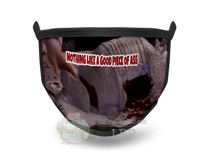 Nothing Like A Good Piece Of Ass Printed Mask