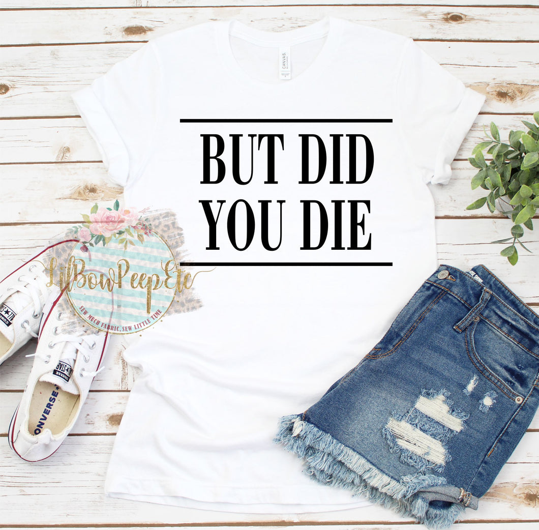 But did you die