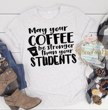 Load image into Gallery viewer, May your coffee be stronger than your students