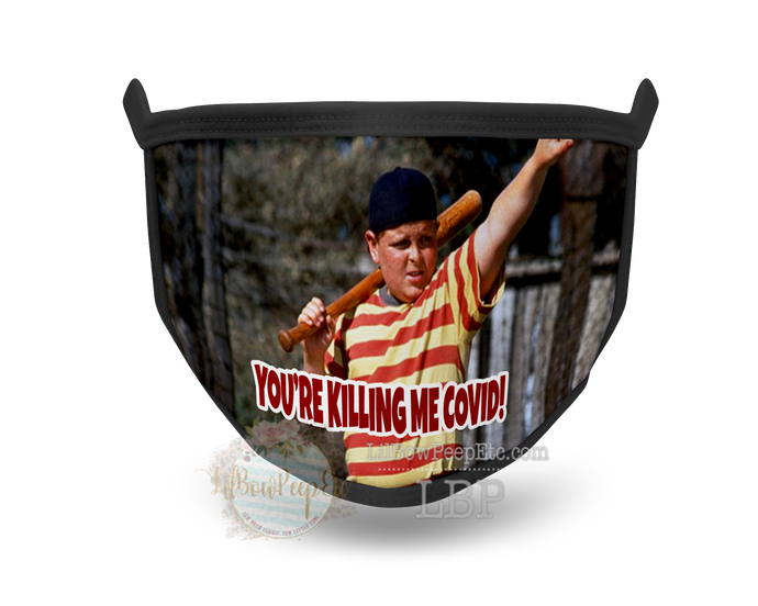 You're Killing Me Covid Printed Mask