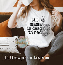 Load image into Gallery viewer, This Mama Is Dead Tired Skeleton Adult Unisex Tee Choose Your Color