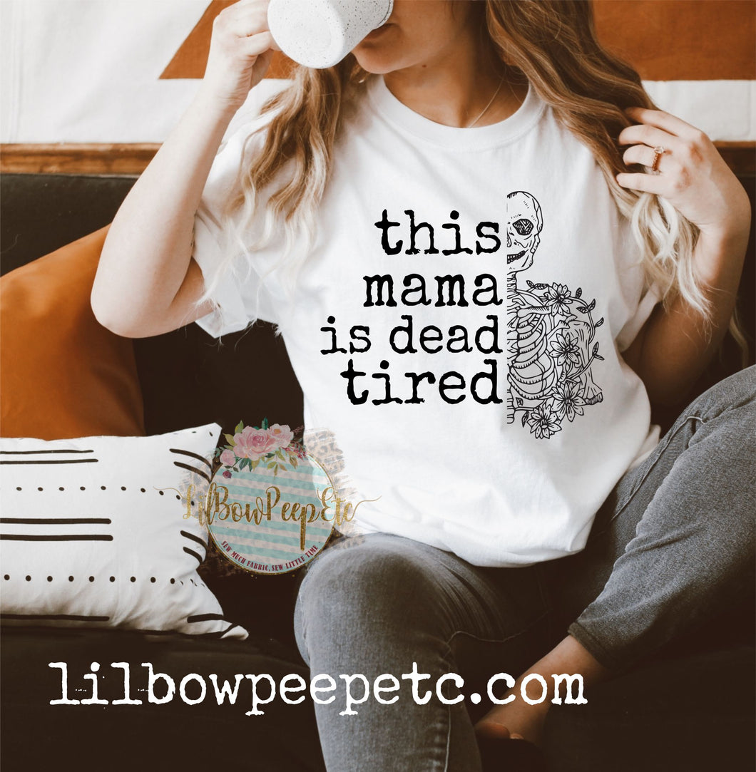 This Mama Is Dead Tired Skeleton Adult Unisex Tee Choose Your Color