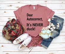 Load image into Gallery viewer, Dear Autocorrect, It&#39;s never duck