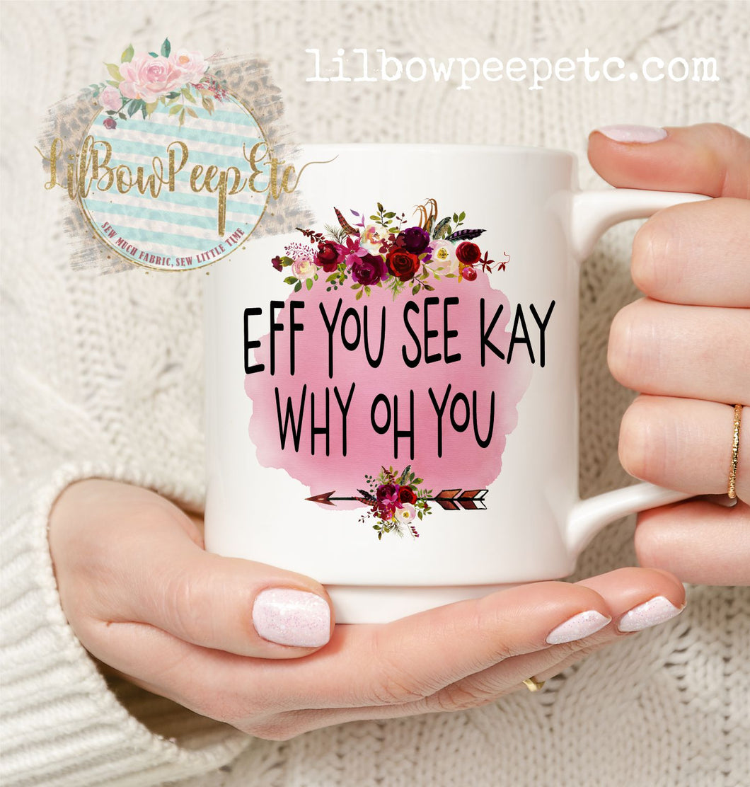 Eff You See ay Why Oh You Floral Coffee Mug 11 Oz Ceramic Mug