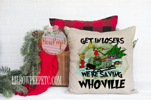 Get In Loser We're Saving Whoville 18 x 18 Linen Pillow Cover