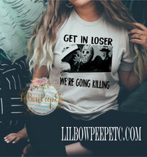 Load image into Gallery viewer, Get in Loser We&#39;re Going Killing Unisex Tee