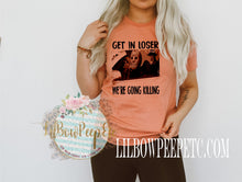 Load image into Gallery viewer, Get in Loser We&#39;re Going Killing Unisex Tee