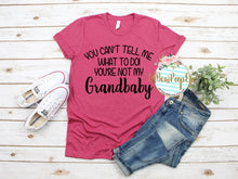 Load image into Gallery viewer, You can&#39;t tell me what to do! You&#39;re not my grandbaby