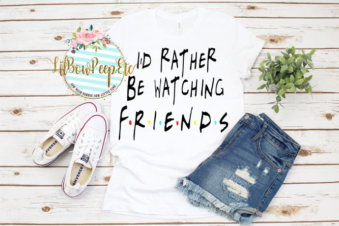 I'd Rather Be Watching Friends