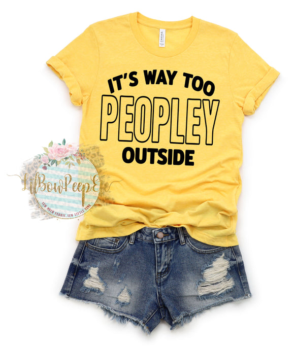 It's Way Too Peopley Outside Tee