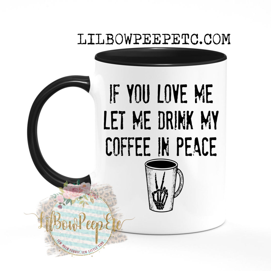 Let Me Drink My Coffee In Peace 11 Oz Mug