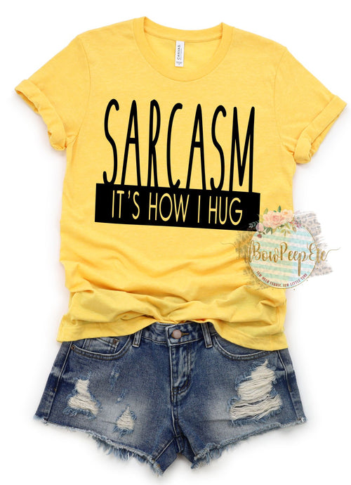 Sarcasm It's How I Hug