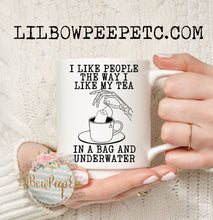 Load image into Gallery viewer, I Like People The Way I Like My Tea 11 Oz Mug