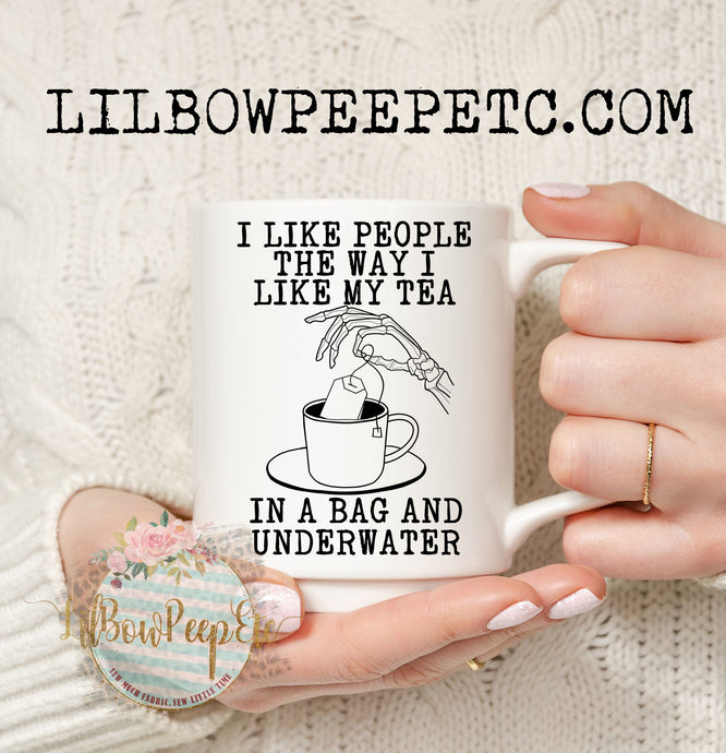 I Like People The Way I Like My Tea 11 Oz Mug