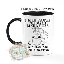 Load image into Gallery viewer, I Like People The Way I Like My Tea 11 Oz Mug