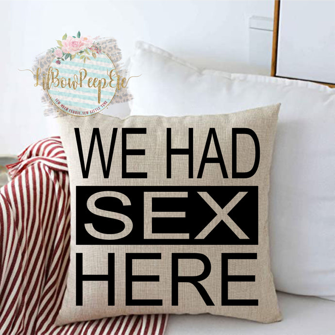 We Had Sex Here 18 x 18 Linen Pillow Cover