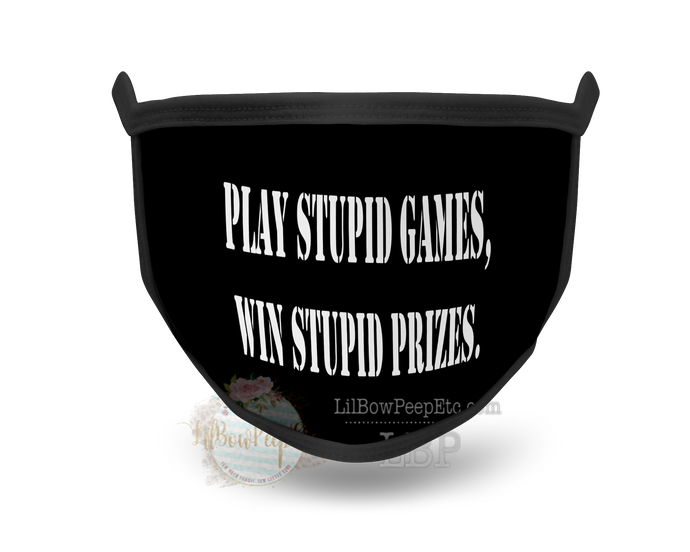 Play Stupid Games Printed Mask