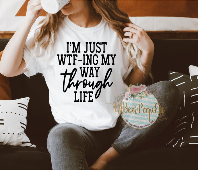 I'm Just WTF-ing My Way Through Life Unisex Tee