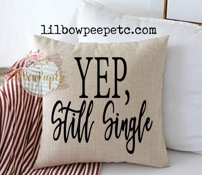 Yep Still Single 18 x 18 Linen Pillow Cover